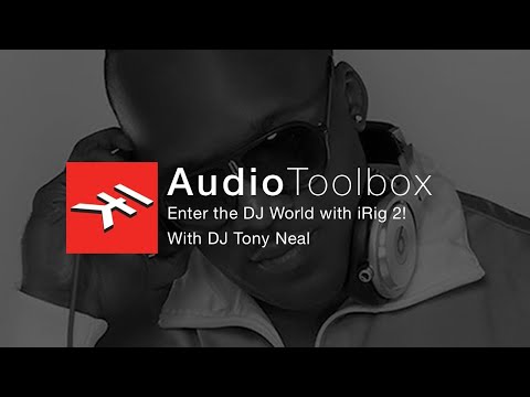 DFlo's Audio Toolbox_Enter the DJ World with iRig 2!_DJ Tony Neal #IKCreator