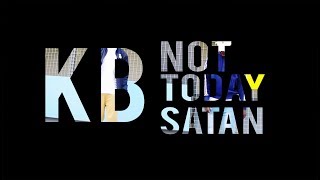 KB - NOT TODAY SATAN  @micah 95 @dannycyph3r