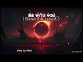 Akon - Be With You (Slowed + Reverb) |🌸its_gaurav_82🌸