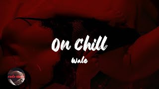 Wale - On Chill (feat. Jeremih) (Lyrics)