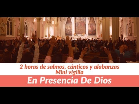 En Presencia de Dios   -2 horas de salmos, cánticos y alabanzas (Mini vigilia)