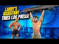 LARRY'S ASSISTANT TRIES LOG PRESS FOR THE FIRST TIME!