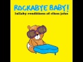 Tiny Dancer - Lullaby Renditions of Elton John - Rockabye Baby!