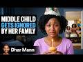 MIDDLE CHILD Gets Ignored By Her Family Dhar Mann Studios