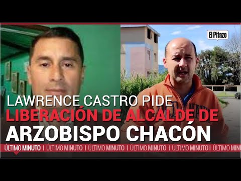 Lawrence Castro pide liberación de alcalde de Arzobispo Chacón