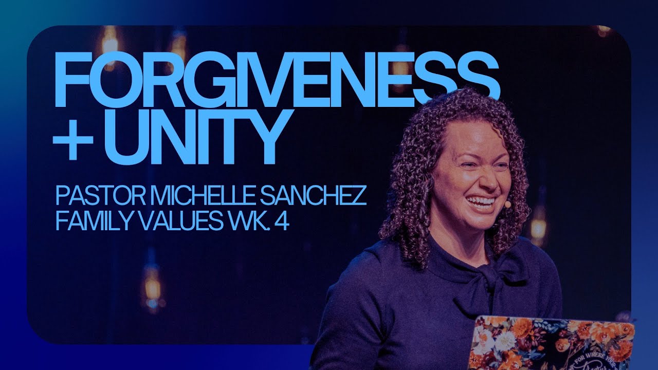 Forgiveness & Unity | Family Values | Pastor Michelle Sanchez
