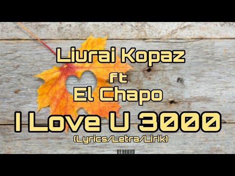 Liurai Kopaz ft El Chapo - I Love U 3000 (Lyrics/Letra/Lirik)
