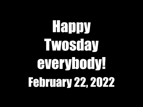 Happy Twosday Everybody! - 2/22/22 - February 22, 2022
