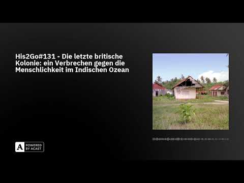 His2Go#131 - Die letzte britische Kolonie: ein Verbrechen gegen die Menschlichkeit im Indischen O...