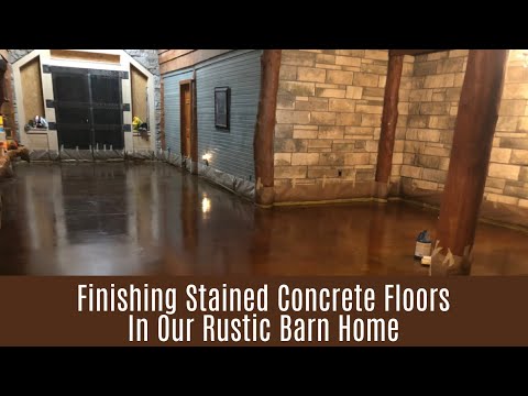 Finishing Stained Concrete Floors In Rustic Barndominium Barn Home | A Look Backward