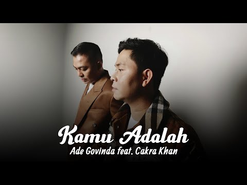 Ade Govinda, Cakra Khan - Kamu Adalah (Lirik Video)