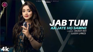 Download lagu JAB TUM AA JATE HO SAMNE. ANURATI ROY SONG. FEMALE VERSION. LYRICS. mp3
