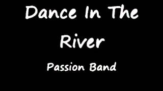 Dance In The River, Passion Band