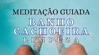 MEDITAÇÃO GUIADA BANHO DE CACHOEIRA LIMPEZA ENERGÉTICA