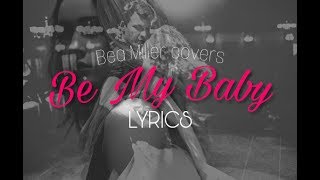The Ronettes - Be My Baby (Bea Miller&#39;s Cover) LYRICS