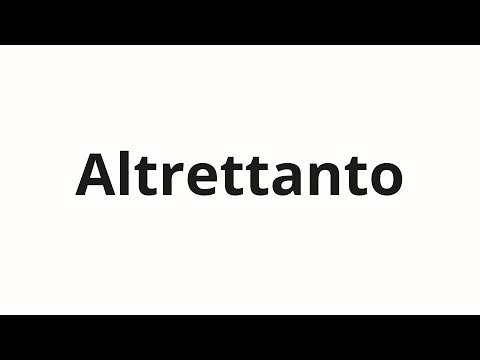 How to pronounce Altrettanto
