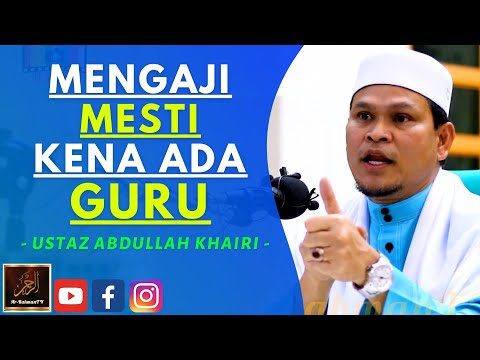 Ustaz Abdullah Khairi - MENGAJI MESTI KENA ADA GURU