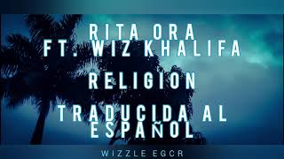 Rita Ora - Religion (Ft. Wiz Khalifa) [Tráducido al español]