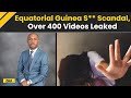 Equatorial Guinea Official Under Investigation Over 400 Sex Tapes With Ministers Wife Sisters