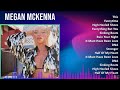 M e g a n M c K e n n a 2024 MIX Hits Playlist ~