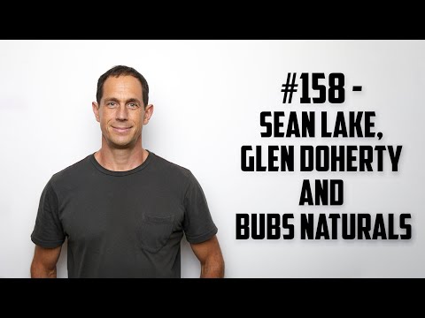 #158 - Sean Lake, Glen Doherty and Bubs Naturals