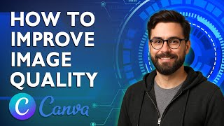 How To Improve Image Quality With Ai In Canva Ai [2026 Guide]