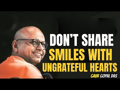 Non condividere sorrisi con cuori ingrati | Discorso motivazionale di Gaur Gopal Das Style