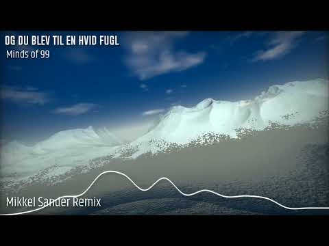 The Minds of 99 - Og Du Blev Til En Hvid Fugl  (Mikkel Sander remix)