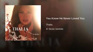 You Know He Never Loved You - Thalía