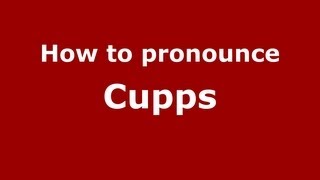 How to pronounce Cupps