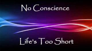 No Conscience - Life's Too Short (New Song 2010)