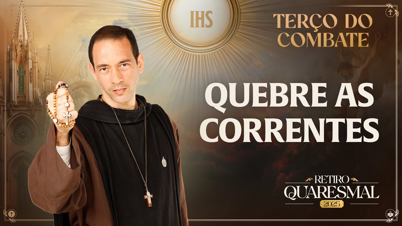 Terço do Combate | QUARESMA 2025 | 06/03 - Quebre as correntes | Instituto Hesed