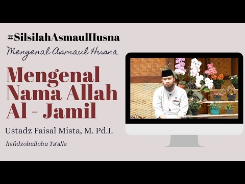 SILSILAH ILMIYAH ASMAUL HUSNA - ALLAH AL JAMIL - Ustadz Faisal Mista, M. Pd.I. Hafidzohulloh