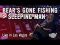 Bear's Gone Fishin' → Sleeping Man (Live in Las Vegas)