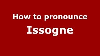 How to pronounce Issogne