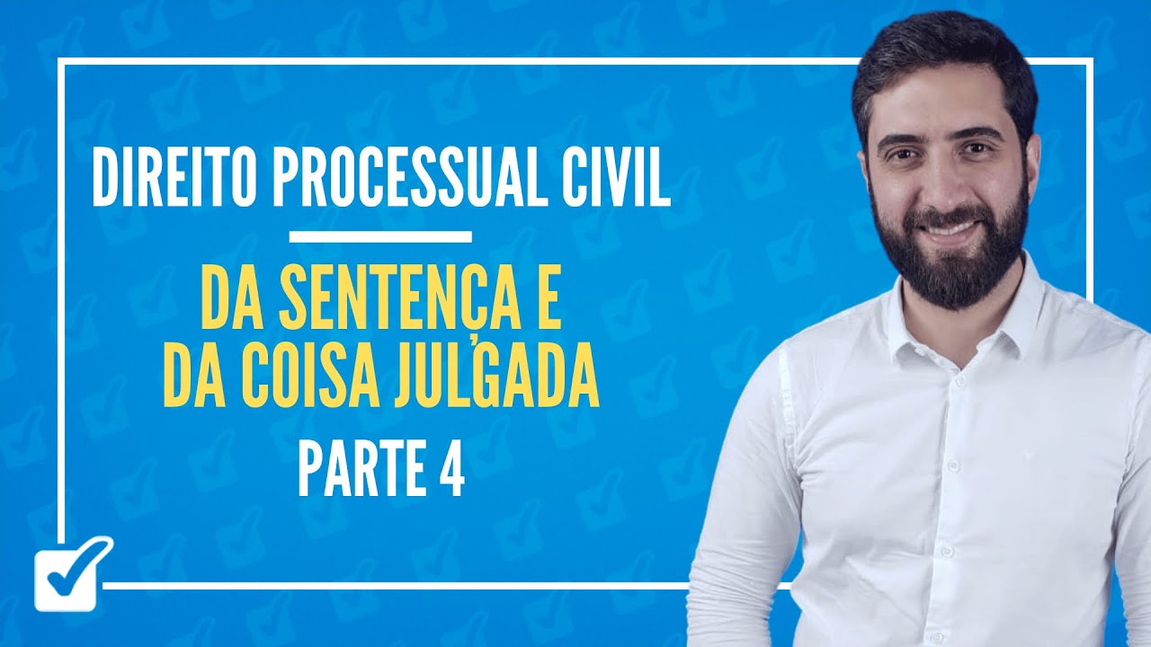 08.01.12. Da Sentença e Da Coisa Julgada (arts. 485 a 508) Parte 4 - Prof. João Liberato