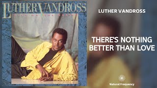 Luther Vandross, Gregory Hines - There&#39;s Nothing Better Than Love (432Hz)
