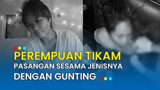 Download lagu Cemburu Berujung Maut, Perempuan Tikam Pasangan Sesama Jenisnya Dengan Gunting mp3 Download lagu Cemburu Berujung Maut, Perempuan Tikam Pasangan Sesama Jenisnya Dengan Gunting mp3