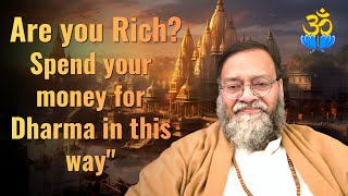 Are you Rich? Spend your money for Dharma in this way