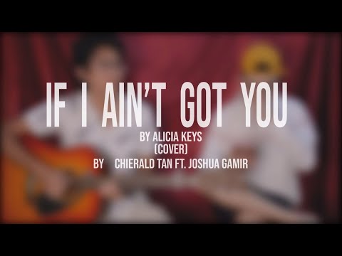 If I Ain't Got You - Alicia Keys (Cover) By Chierald Tan Ft. Joshua Gamir