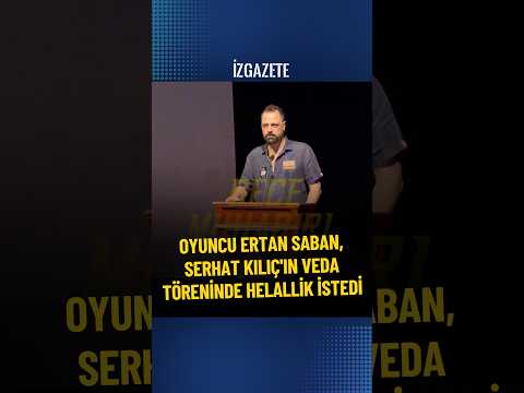 Oyuncu Ertan Saban, Serhat Kılıç'ın veda töreninde helallik istedi #serhatkılıç #ertansaban #cenaze