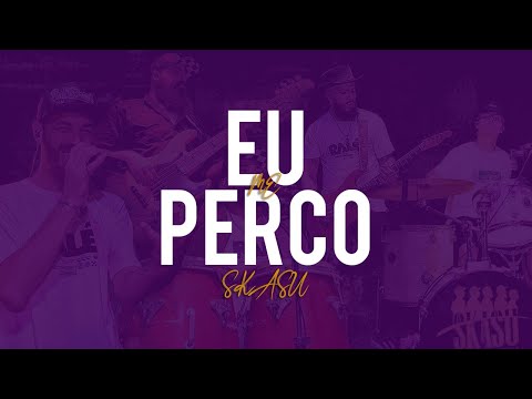 Eu Me Perco - SKASU