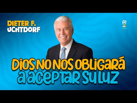 Dios no nos obligará a aceptar Su luz | élder Dieter F. Uchtdorf