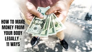 How to Make Money from Your Body Legally - 11 Ways