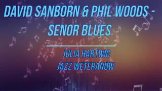 David Sanborn &amp; Phil Woods   Senor Blues    Julia Hartwig Jazz weteranów
