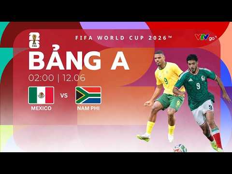 Trực tiếp Mexico vs Nam Phi | Bảng A FIFA World Cup 2026™