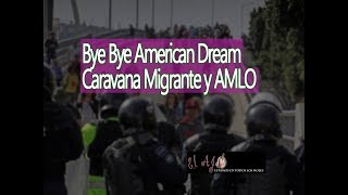 Bye Bye American Dream para la Caravana Migrante y AMLO
