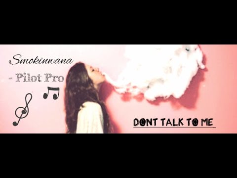 Smokinwana x Pilot Pro - Dont Talk To Me