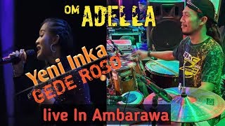 Download lagu Gede Roso - Yeni Inka - Om Adella Live Ambarawa mp3