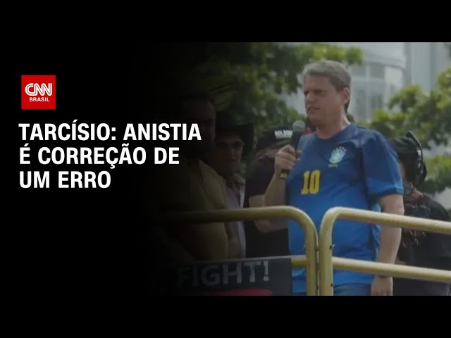 “Anistia é correção de um erro”, diz Tarcísio em manifestação | AGORA CNN